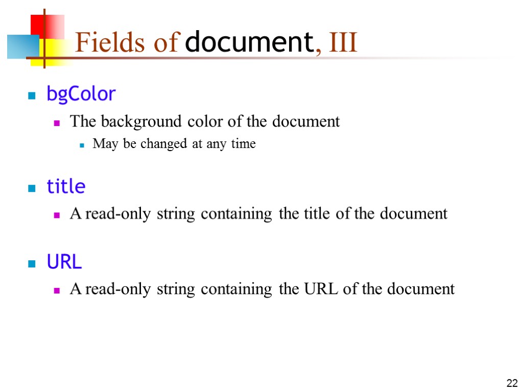 22 Fields of document, III bgColor The background color of the document May be